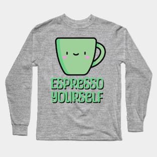 Espresso yourself! funny Coffee Mug Long Sleeve T-Shirt